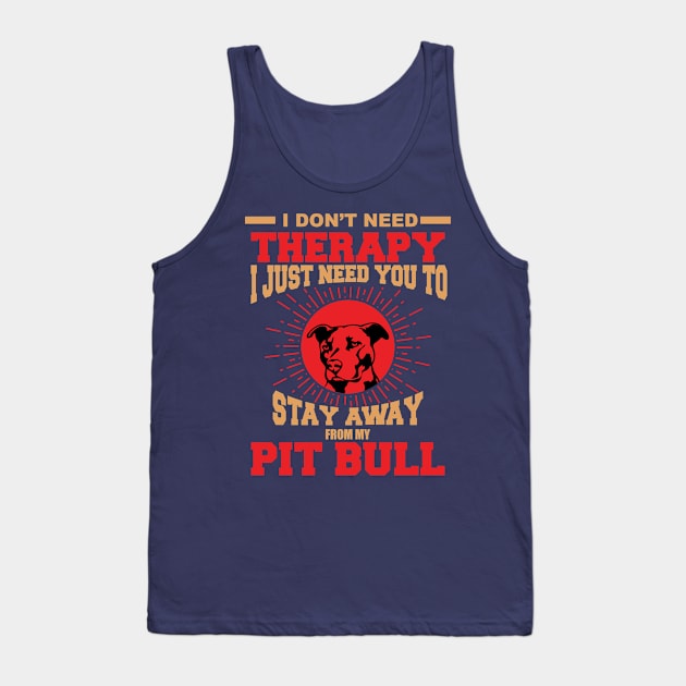 I dont need therapy i just need you to stay away from my pit bull Tank Top by variantees